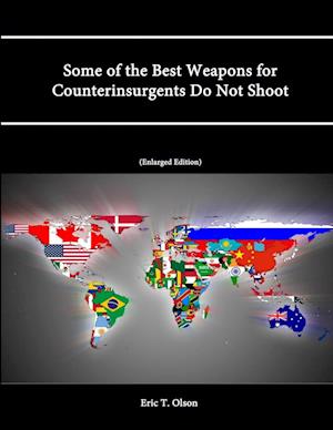 Some of the Best Weapons for Counterinsurgents Do Not Shoot (Enlarged Edition)