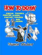 HOW TO DRAW CIRCUS FIGURES, PIRATES, ALIENS, FANTASY FIGURES AND HANDS 