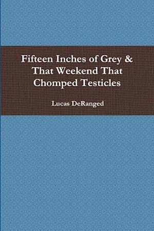 Fifteen Inches of Grey & That Weekend That Chomped Testicles