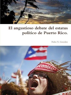 El angustioso debate del estatus político de Puerto Rico.