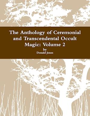 The Anthology of Ceremonial and Transcendental Occult Magic  Volume 2