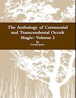 The Anthology of Ceremonial and Transcendental Occult Magic  Volume 2