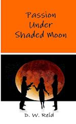 Passion Under Shaded Moon 