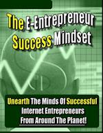 E-Entrepreneur Success Mindset: Unearth the Minds of Successful Internet Entrepreneurs From Around the Planet!