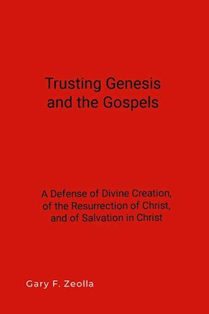 Trusting Genesis and the Gospels