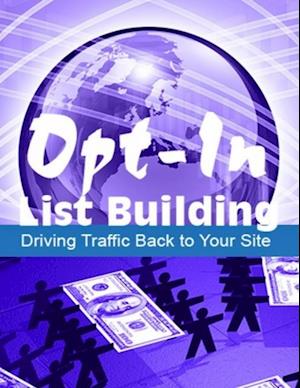 Opt-In List Building: Driving Your Traffic Back To Your Site