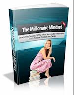 Millionaire Mindset: Learn The Secrets Of The Most Successful Millionaires And Achieve The Life You Desire