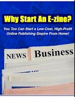 Why Start An E-Zine? - You Too Can Start a Low-Cost, High-Profit Online Publishing Empire from Home!