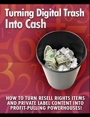 Turning Digital Cash into Trash: 'How to Turn Resell Rights Items and Private Label Content into Profit-Pulling Powerhouses!'