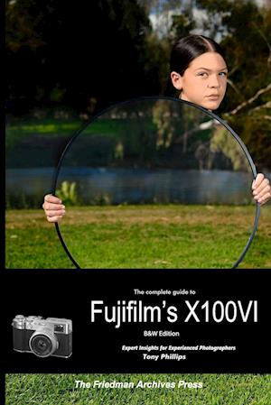 The Complete Guide to Fujifilm's X100VI (B&W Edition)