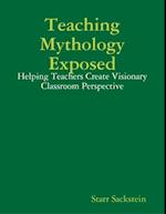 Teaching Mythology Exposed: Helping Teachers Create Visionary Classroom Perspective