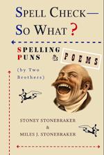 Spell Check-So What? Spelling Puns and Poems by Two Brothers