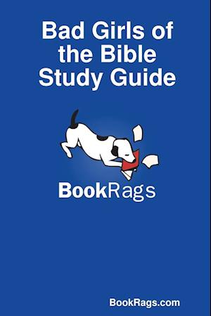 Bad Girls of the Bible Study Guide