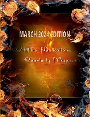 WILDFIRE PUBLICATIONS, LLC QUARTERLY MAGAZINE MARCH 2024 EDITION