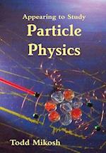 Appearing to Study Particle Physics