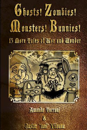 Ghosts! Zombies! Monsters! Bunnies!  13 More Tales of Woe and Wonder