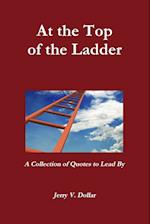 At the Top of the Ladder; A Collection of Quotes to Lead By