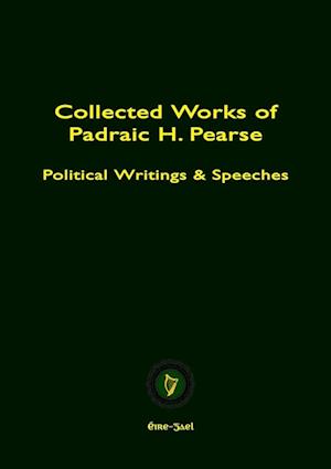 COLLECTED WORKS OF PADRAIC H. PEARSE