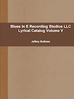 Blues In E Recording Studios LLC Lyrical Catalog Volume V