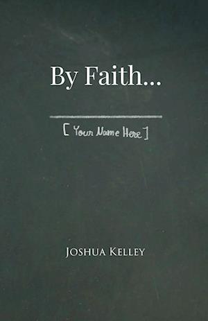 By Faith . . . [Your Name Here]