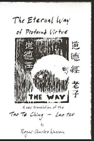 The Eternal Way of Profound Virtue: A New Translation of the Tao Te Ching