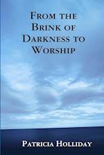 From the Brink of Darkness to Worship 