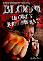 Blood is only Red Sweat