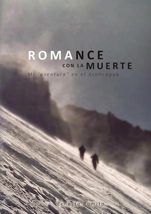 Romance Con La Muerte - Mi Aventura En El Aconcagua