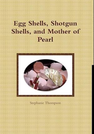 Egg Shells, Shotgun Shells, and Mother of Pearl