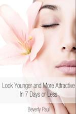 Look Younger and More Attractive In 7 Days or Less