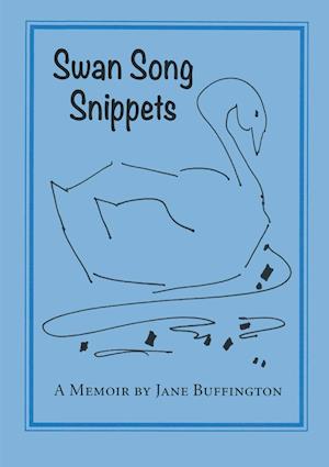 Swan Song Snippets A Memoir by Jane Buffington