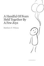 A Handful of Fears Held Together By a Few Joys