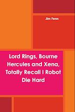 Lord Rings, Bourne Hercules and Xena, Totally Recall I Robot Die Hard