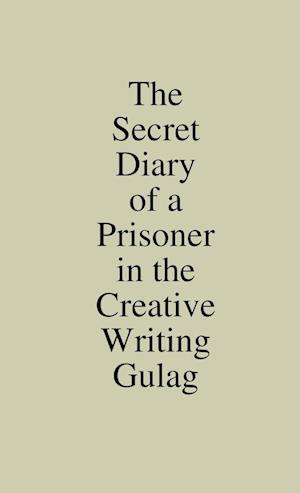 The Secret Diary of a Prisoner in the Creative Writing Gulag