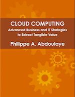 Cloud Computing - Advanced Business and It Approaches to Extract Tangible Value from Cloud