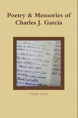 Poetry and Memories of Charles J. Garcia