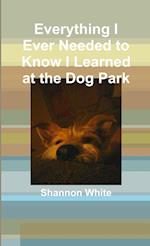 Everything I Ever Needed to Know I Learned at the Dog Park 