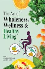 THE ART OF WHOLENESS, WELLNESS & HEALTHY LIVING