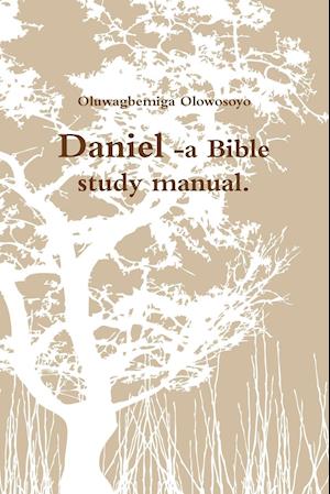 Daniel -A Bible Study Manual.