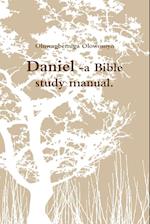 Daniel -A Bible Study Manual.