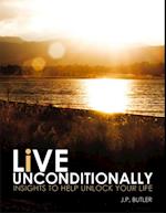 Live Unconditionally: Insights to Help Unlock Your Life