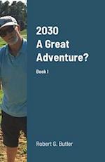 2030             A Great Adventure?