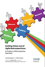 Getting Value Out of Agile Retrospectives - A Toolbox of Retrospective Exercises