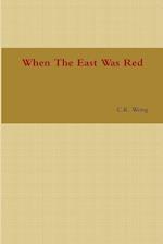 When The East Was Red 