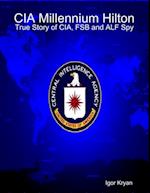 CIA Millennium Hilton: True Story of CIA, FSB and ALF Spy