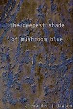 The Deepest Shade of Mushroom Blue