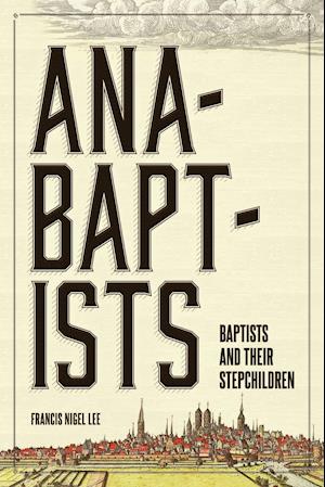 Anabaptists, Baptists, and their Stepchildren