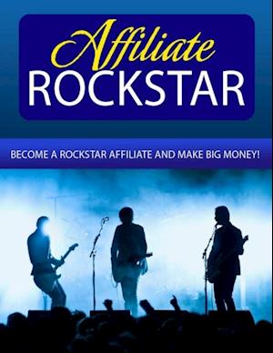 Affiliate Rockstar - Become a Rockstar Affiliate and Make Big Money!