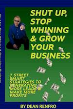 Shut Up, Stop Whining, Grow Your Business