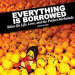 Everything Is Borrowed - Takes On Life, Love, and the Perfect Michelada